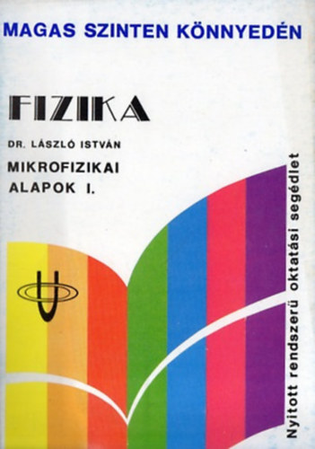 Dr. L�szl� Istv�n - Fizika - Mikrofizikai alapok I.