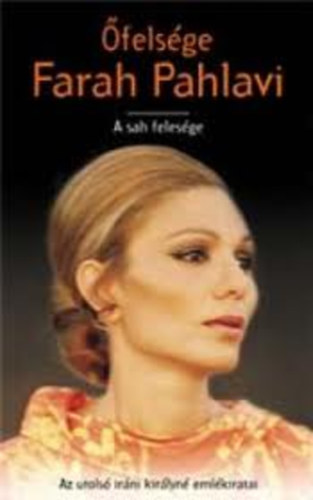 �fels�ge Farah Pahlavi I-II.- A sah feles�ge (egybek�tve)