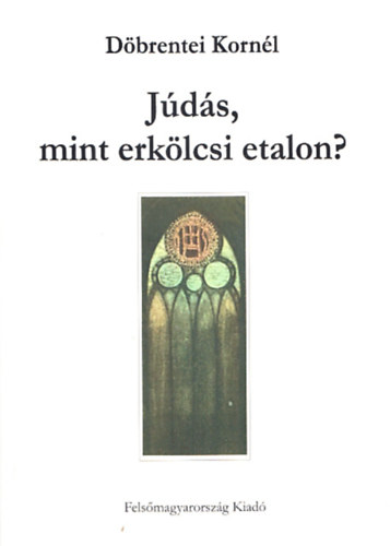D�brentei Korn�l - J�d�s, mint erk�lcsi etalon? (Dedik�lt)