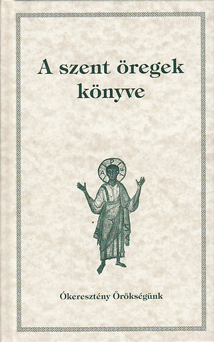 A szent �regek k�nyve: A szerzetes aty�k mond�sainak �b�c�-sorrendes gy�jtem�nye