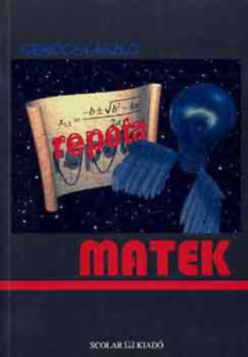 Dr. Ger�cs L�szl� - Repeta-Matek I. (F�isk.,egyetemi felv�telire, �retts�gire k�sz�l�knek)