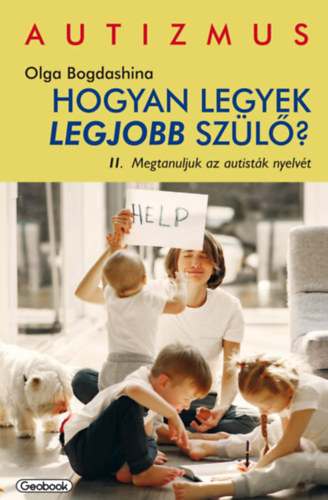 Olga Bogdashina - Hogyan legyek legjobb szülő? II. Megtanuljuk az autisták nyelvét