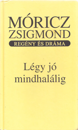 Mricz Zsigmond - Lgy j mindhallig - Regny s drma