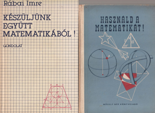 Rbai Imre Csoma Zsigmond - 2 db matematika knyv: Kszljnk egytt matematikbl ! + Hasznld a matematikt !