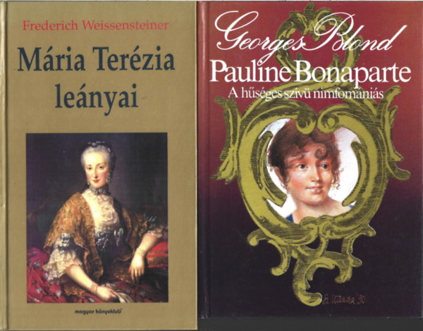 2 db knyv, Frederich Weissensteiner: Mria Terzia lenyai, Georges Blond: Pauline Bonaparte A hsges szv nimfomnis