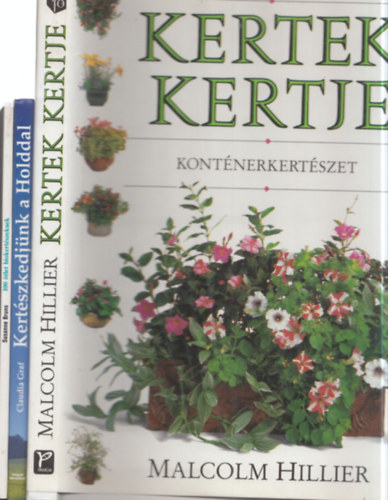 Claudia Graf, Malcolm Hillier Susanne Bruns - 3 db kertészet: 100 ötlet biokertészeknek + Kertészkedjünk a Holddal + Kertek kertje - Konténerkertészet
