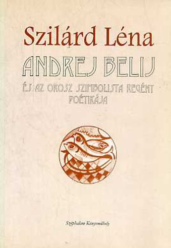 Szil�rd L�na - Andrej Belij �s az orosz szimbolista reg�ny po�tik�ja