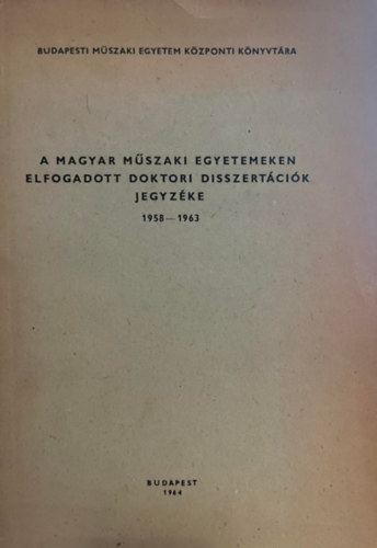 dr. Hberger Kroly, Szerk. Lcesn Mesterhzi-Nagy Mrta - A magyar mszaki egyetemeken elfogadott doktori disszertcik jegyzke 1958-1963