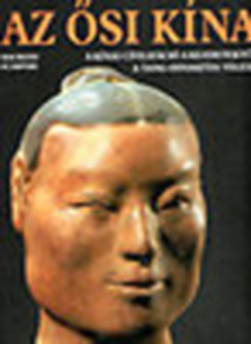 Maurizio Scarpari - Az �si K�na- A k�nai civiliz�ci� a kezdetekt�l a Tang-dinasztia v�g�ig