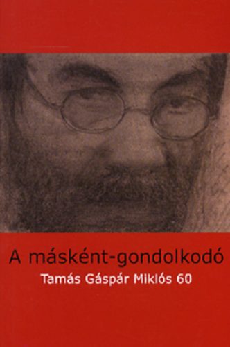 Gyrgy Pter; Radnti Sndor  (szerk.) - A msknt-gondolkod - Tams Gspr Mikls 60