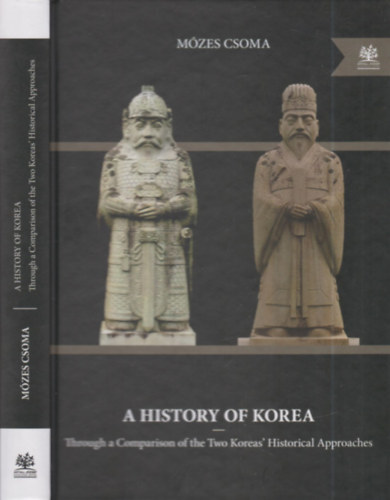 Csoma Mzes - A history of Korea (Throught a Comparison of the Two Koreas' Historical Approaches)