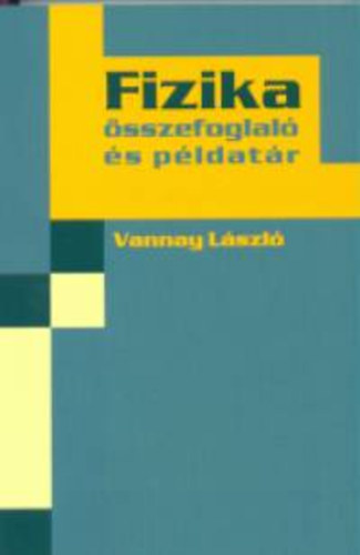 Vannay Lszl - Fizika sszefoglal s pldatr
