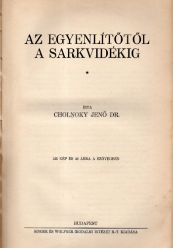 Cholnoky Jen� Dr. - Az Egyenl�t�t�l a sarkvid�kig
