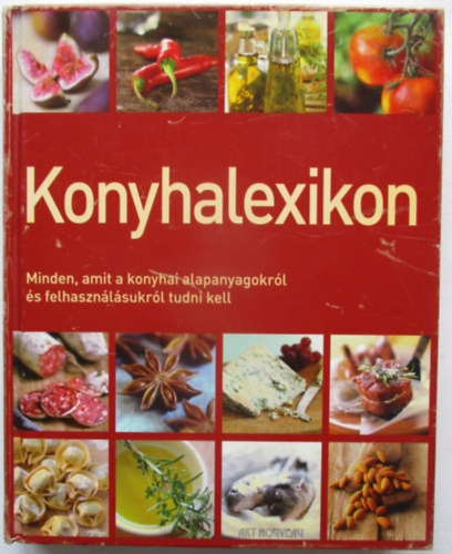 Konyhalexikon - Minden, amit a konyhai alapanyagokrl s felhasznlsukrl tudni kell