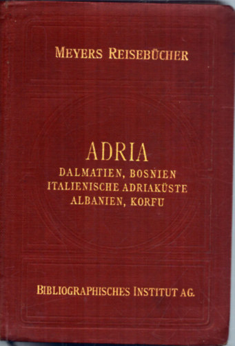 ismeretlen - Adria - Dalmatien, Bosnien Italienische Addriaküste Albanien, Korfu (Meyers Reisebücher)