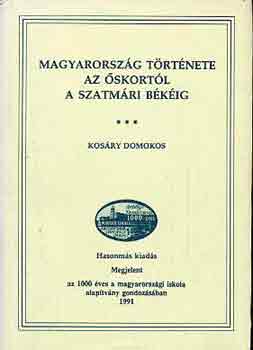 Dr. Kosry Domokos - Magyarorszg trtnete az skortl a szatmri bkig