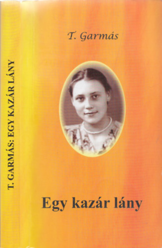 T. Garmás - Egy kazár lány (önvallomásos regény) - DEDIKÁLT!