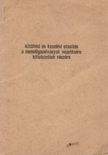 Kitltsi s kezelsi utasts a menetigazolvnyok vezetsre ktelezettek rszre ( 1983 -as )