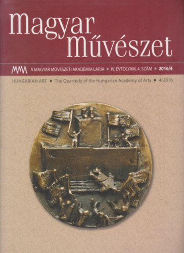 Magyar M�v�szet 2016/4. (A Magyar M�v�szeti Akad�mia lapja IV. �vf., 4. sz�m)
