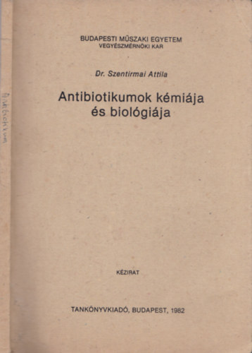 Dr. Szentirmai Attila - Antibiotikumok k�mi�ja �s biol�gi�ja (k�zirat) - BME VMK