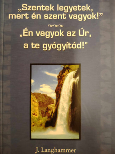 Joachim Langhammer - ""Szentek legyetek, mert n szent vagyok!"" + ""n vagyok az r, a te gygytd!""