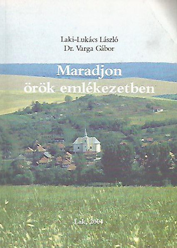 Laki-Lukács László - Maradjon örök emlékezetben - Tanulmányok a Lak népéletből és művelődéstörténetből