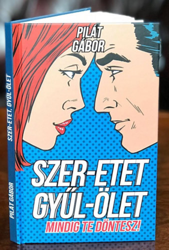 Pil�t G�bor - Szer-etet, gy�l-�let (Mindig Te d�ntesz!)