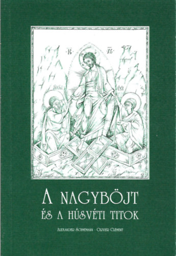 Alexander Schmemann; Olivier Clment - A nagybjt s a hsvti titok