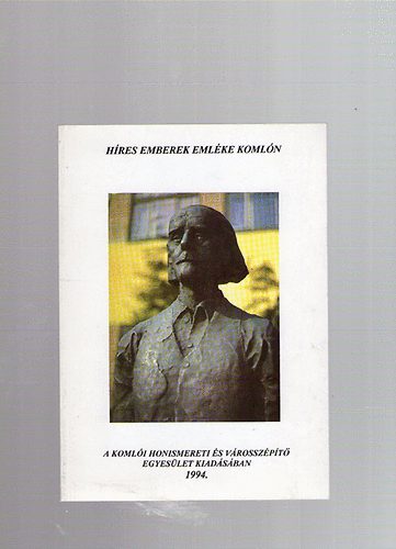 Kiss J�zsef  (szerk.) - H�res emberek eml�ke Koml�n