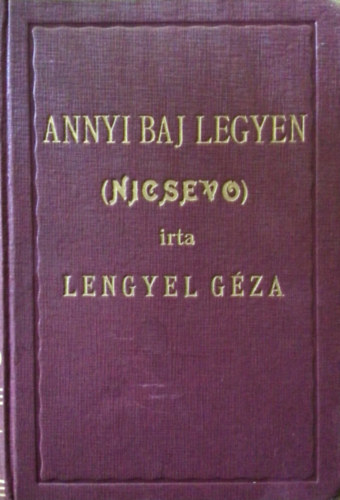 Lengyel Gza - Annyi baj legyen....(Nicsevo)