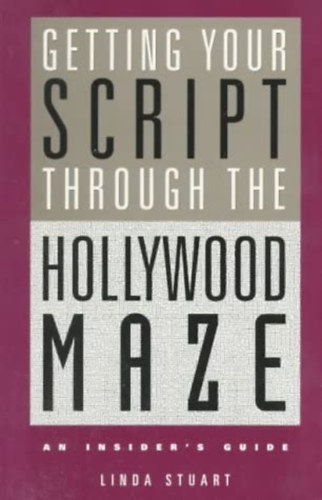 Linda Stuart - Getting Your Script Through the Hollywood Maze: An Insider's Guide