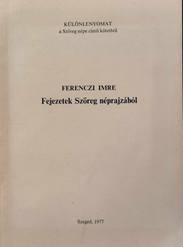 Ferenczi Imre - Fejezetek Szreg nprajzbl