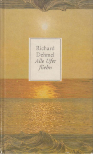 Richard Dehmel - Alle Ufer fliehn (Minden part menekl nmet nyelven)