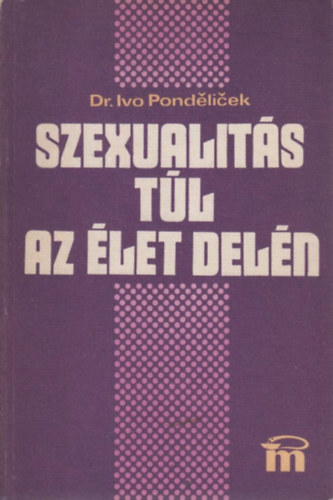 Ivo dr. Pondelicek - Szexualits tl az let deln