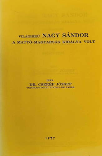 Dr. Cserp Jzsef - Vilghr Nagy Sndor a Maty-Magyarsg kirlya volt