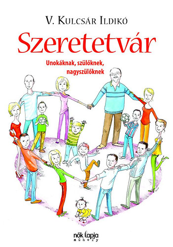 V. Kulcsr Ildik - Szeretetvr - Unokknak, szlknek, nagyszlknek