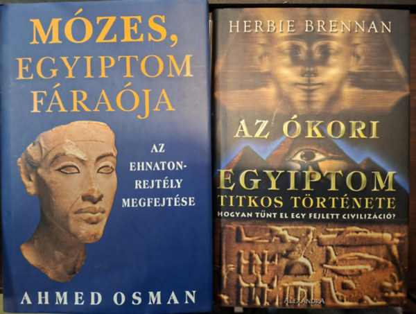 Ahmed Osman Herbie Brennan - Az �kori Egyiptom titkos t�rt�nete + M�zes, Egyiptom f�ra�ja (2 k�tet)