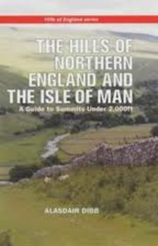 Alasdair Dibb - The hills of Northern England and the Isle of Man (A Guide to Summits Under 2000 ft.)