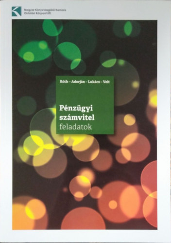 Lukcs Jnos, Rth Jzsef, Veit Jzsef Adorjn Csaba - Pnzgyi szmvitel feladatok