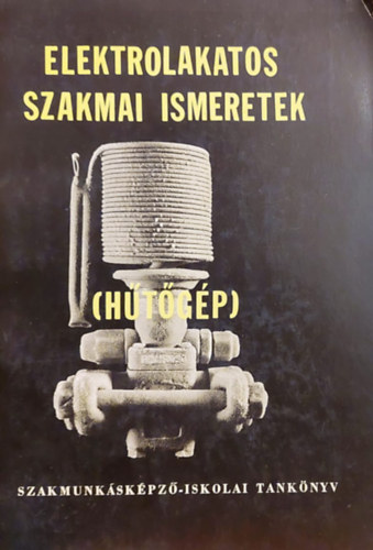 Ifj. Bak� J�nos; V�rjon D�nes - Elektrolakatos szakmai ismeretek (H�t�g�p)