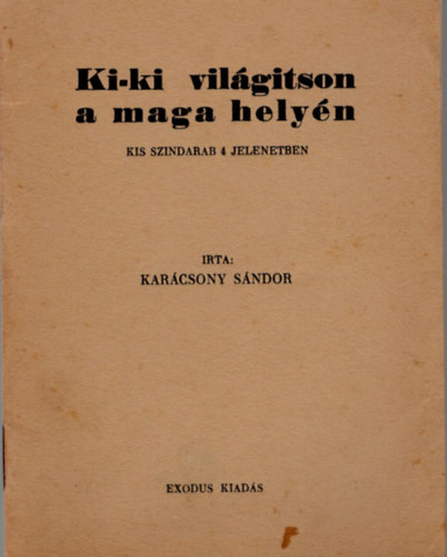 Karcsony Sndor - Ki-ki vilgtson a maga helyn - Kis szndarab 4 jelenteben