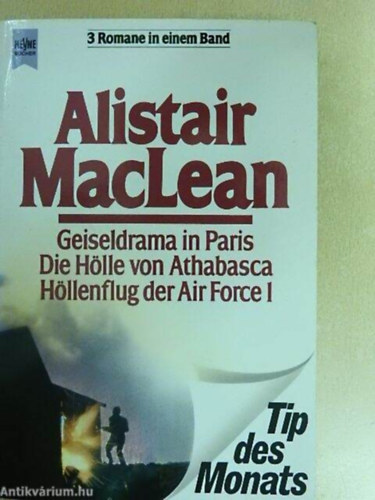 Alistar MacLean - Geiseldrama in Paris/Die H�lle von Athabasca/H�llenflug der Air Force I.