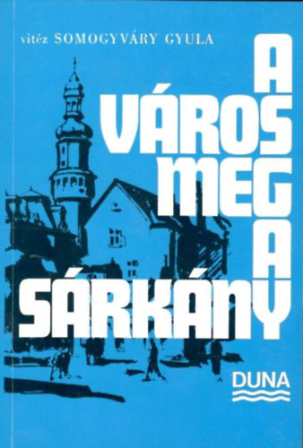 Vitz Somogyvri Gyula - A vros meg a srkny