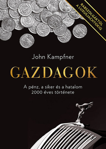 John Kampfner - Gazdagok - A pnz, a siker s a hatalom 2000 ves trtnete