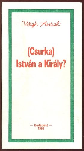 V�gh Antal - (Csurka) Istv�n a kir�ly?