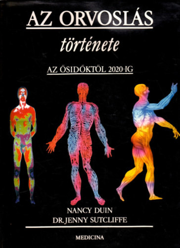 Nancy, Sutcliffe, Jenny Duin - Az orvosl�s t�rt�nete - Az �sid�kt�l 2020-ig