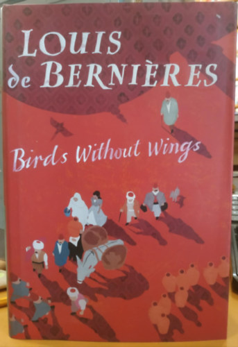 Louis de Bernieres - Birds Without Wings