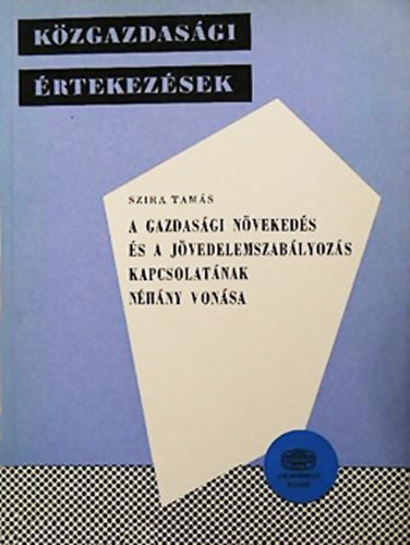 Szira Tams - A gazdasgi nvekeds s a jvedelemszablyozs kapcsolatnak nhny vonsa