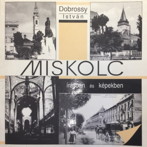 Dobrossy Istv�n - Miskolc �r�sban �s k�pekben 1.