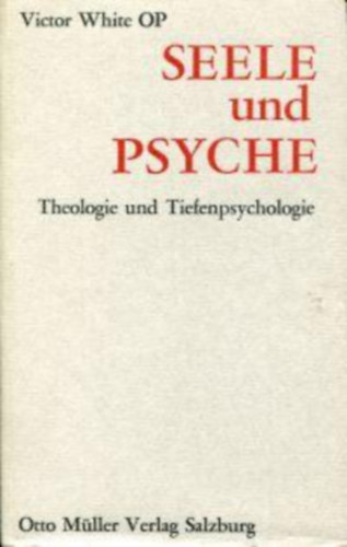 Victor White - Seele und Psyche - Theologie und Tiefenpsychologie